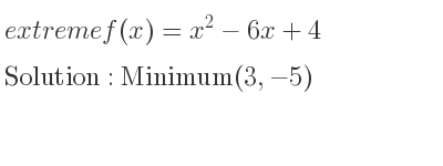 The extreme f(x)=x^2-6x+4 is Minimum(3,-5)